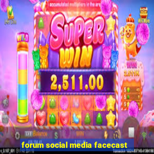 forum social media facecast